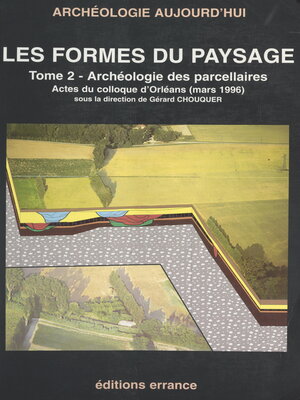 cover image of Les formes des paysages (2). Archéologie des parcellaires